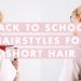 3 Easy Back to School Hairstyles for Short Hair
