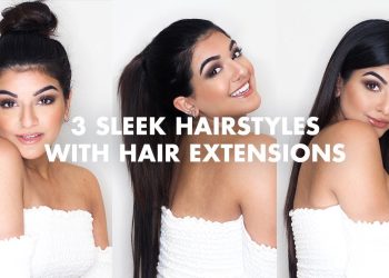 3 Easy Sleek Hairstyles With Extensions
