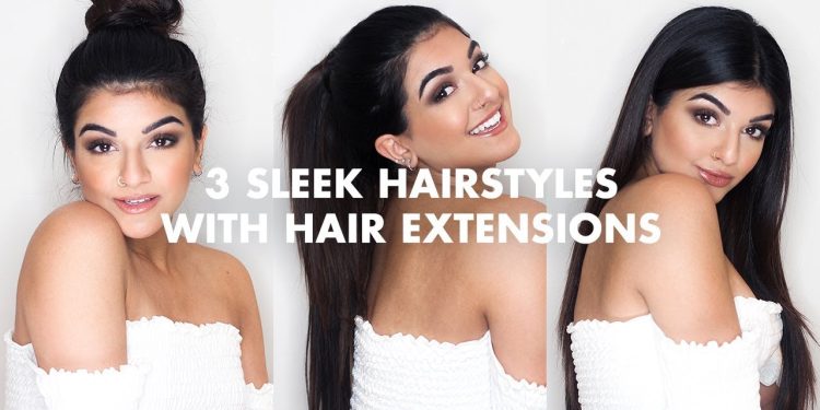 3 Easy Sleek Hairstyles With Extensions