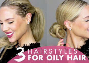 3 Styles That Hide Oily Roots